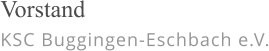 Vorstand KSC Buggingen-Eschbach e.V.