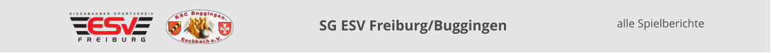 SG ESV Freiburg/Buggingen     alle Spielberichte